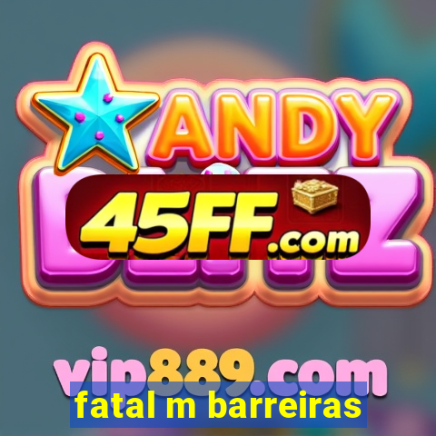 fatal m barreiras